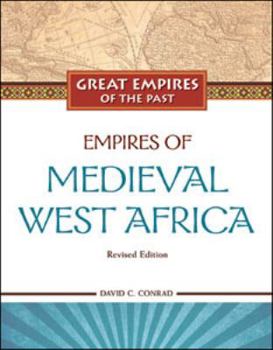 Empires of Medieval West Africa: Ghana, Mali, and Songhay (Great Empires of the Past - Book  of the Great Empires of the Past