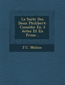 Paperback La Suite Des Deux Philibert: Comédie En 3 Actes Et En Prose... [French] Book