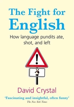 Paperback The Fight for English: How Language Pundits Ate, Shot, and Left Book