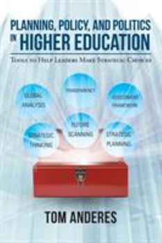 Paperback Planning, Policy, and Politics in Higher Education: Tools to Help Leaders Make Strategic Choices Book