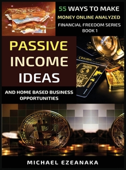 Hardcover Passive Income Ideas And Home-Based Business Opportunities: 55 Ways To Make Money Online Analyzed Book
