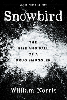Paperback Snowbird: The Rise and Fall of a Drug Smuggler [Large Print] Book