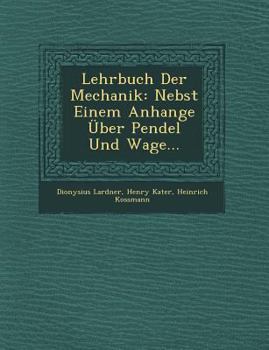 Paperback Lehrbuch Der Mechanik: Nebst Einem Anhange Über Pendel Und Wage... [German] Book