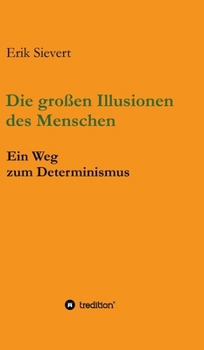 Hardcover Die großen Illusionen des Menschen: Ein Weg zum Determinismus [German] Book