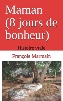 Paperback Maman (8 jours de bonheur): Histoire vraie [French] Book