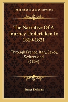 Paperback The Narrative Of A Journey Undertaken In 1819-1821: Through France, Italy, Savoy, Switzerland (1834) Book