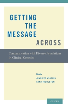 Paperback Getting the Message Across: Communication with Diverse Populations in Clinical Genetics Book