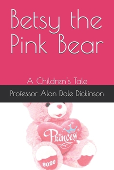 Betsy the Pink Bear: A Children's Tale