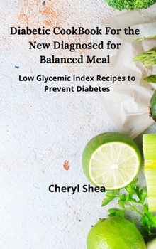 Hardcover Diabetic CookBook For the New Diagnosed for balanced meal: Low glycemic index recipes to prevent diabetes Book