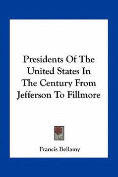 Paperback Presidents Of The United States In The Century From Jefferson To Fillmore Book