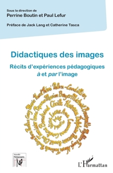 Didactiques des images: Récits d'expériences pédagogiques à et par l'image (Nouvelles Pédagogies) (French Edition)