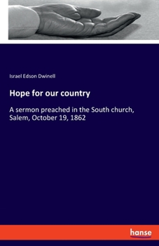 Hope for our country: A sermon preached in the South church, Salem, October 19, 1862