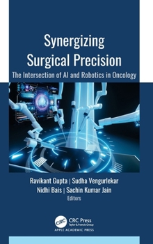 Hardcover Synergizing Surgical Precision: The Intersection of AI and Robotics in Oncology Book