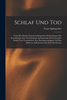 Schlaf und Tod: Nebst den damit zusammenhängenden Erscheinungen des Seelenlebens: Eine psychologisch-apologetische Erörterung des Schl