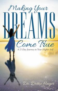 Paperback Making Your Dreams Come True: A 21 Day Journey to Your Higher Self Book