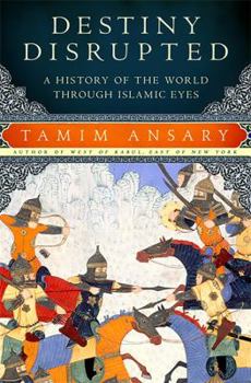 Hardcover Destiny Disrupted: A History of the World through Islamic Eyes Book