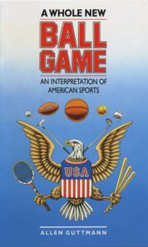 Paperback A Whole New Ball Game: An Interpretation of American Sports Book