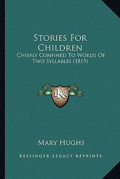 Paperback Stories For Children: Chiefly Confined To Words Of Two Syllables (1819) Book