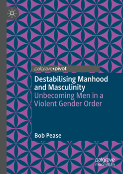 Paperback Destabilising Manhood and Masculinity: Unbecoming Men in a Violent Gender Order Book