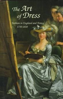 Hardcover The Art of Dress: Fashion in England and France, 1750-1820 Book