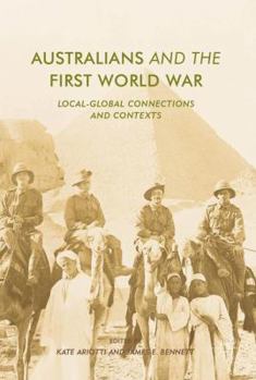 Hardcover Australians and the First World War: Local-Global Connections and Contexts Book