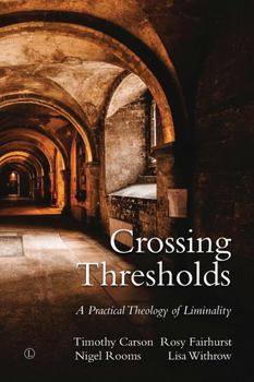 Paperback Crossing Thresholds: A Practical Theology of Liminality Book