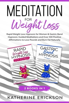 Meditation for Weight Loss: 2 Books in 1: Rapid Weight Loss Hypnosis for Women & Gastric Band Hypnosis - Guided Meditations and Over 500 Positive Affirmations to Lose Pounds and Burn Fat Naturally