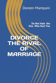 Paperback Divorce the Rival of Marriage: Do Not Hate the One Who Hurt You Book