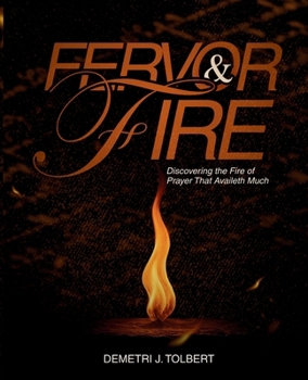 Paperback Fervor & Fire: Discovering the Fire of Prayer that Availeth Much Book