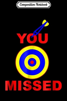 Composition Notebook: You missed dart bullseye archery  Journal/Notebook Blank Lined Ruled 6x9 100 Pages