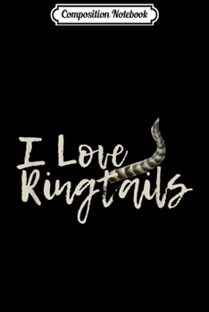 Composition Notebook: I Love Ringtails Cat Funny Ringtail Cats Lemurs Lover Gift  Journal/Notebook Blank Lined Ruled 6x9 100 Pages