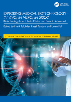 Hardcover Exploring Medical Biotechnology- In Vivo, in Vitro, in Silico: Biotechnology from Labs to Clinics and Basic to Advanced Book