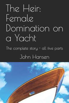Paperback The Heir: Female Domination on a Yacht: The complete story - all five parts Book