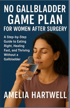 Paperback No Gallbladder Game Plan for Women After Surgery: A Step-by-Step Guide to Eating Right, Healing Fast, and Thriving Without a Gallbladder Book