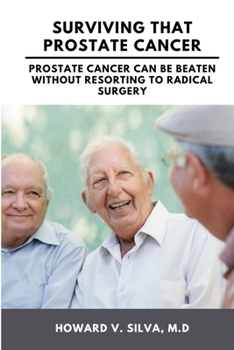 Paperback Surviving That Prostate Cancer: Prostate Cancer Can Be Beaten Without Resorting To Radical Surgery Book