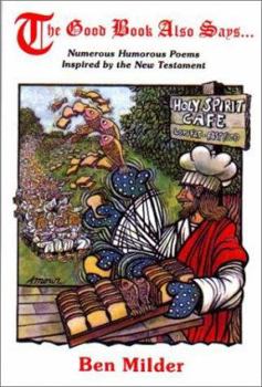 Paperback The Good Book Also Says . . . Numerous Humorous Poems Inspired by the New Testament Book