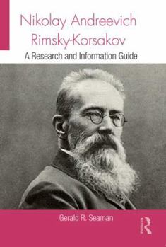 Nikolay Andreevich Rimsky-Korsakov: A Research and Information Guide