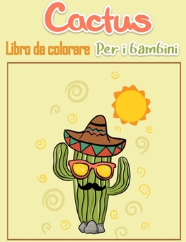 Cactus Libro da colorare per bambini: Pagine da colorare facili per le piccole mani con linee spesse, apprendimento precoce divertente! ( Super carino Disegni di cactus)