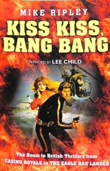 Paperback Kiss Kiss, Bang Bang: The Boom in British Thrillers from Casino Royale to The Eagle Has Landed Book