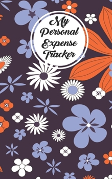 Paperback My Personal Expense Tracker: Simple Budget Organizer and Spending Planner With A Purple, Orange, And Lilac Floral Theme Book