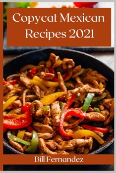 Paperback Copycat Mexican Recipes 2021: The Best Mexican Takeout Recipes to Make at Home Book