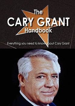 Paperback The Cary Grant Handbook - Everything You Need to Know about Cary Grant Book