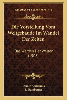 Paperback Die Vorstellung Vom Weltgebaude Im Wandel Der Zeiten: Das Werden Der Welten (1908) [German] Book