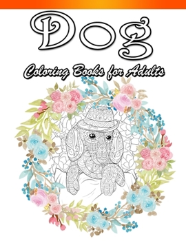 Dog Coloring Book for Adults: Adult Coloring Book for 30 Cute Dogs For Dog Lovers Owners