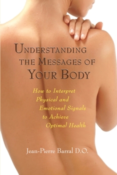 Paperback Understanding the Messages of Your Body: How to Interpret Physical and Emotional Signals to Achieve Optimal Health Book