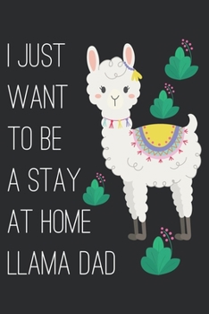 I JUST WANT TO BE A STAY AT HOME LLAMA DAD: Weekly Budget Planner Workbook With Income Expense Tracker, Bill Payments Organizer, Savings, Create a  Monthly Report Financial Money Planning Notebook