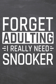 Forget Adulting I Really Need Snooker: Snooker Notebook, Planner or Journal | Size 6 x 9 | 110 Dot Grid Pages | Office Equipment, Supplies |Funny Snooker Gift Idea for Christmas or Birthday