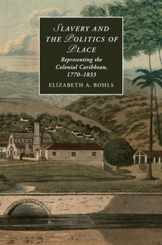 Paperback Slavery and the Politics of Place: Representing the Colonial Caribbean, 1770-1833 Book