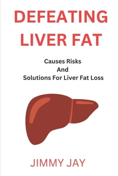 Paperback Defeating Liver Fat: Causes risk and solutions for liver fat loss [Large Print] Book