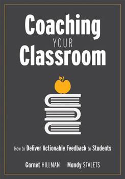 Paperback Coaching Your Classroom: How to Deliver Actionable Feedback to Students (Coaching Students in the Classroom Through Effective Feedback) Book